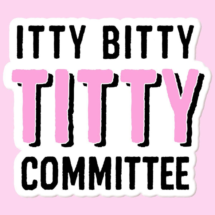 Itty Bitty T*tty Committee Sticker Decal