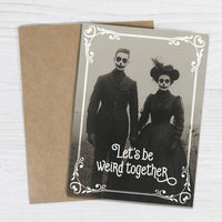 Let's Be Weird Together Card